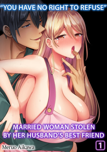 "Kyohiken Nante Nain da Yo" Danna no Shinyuu ni Netorareru Hitozuma | “You Have No Right to Refuse” Married Woman Stolen by Her Husband’s Best Friend 1-6 cover