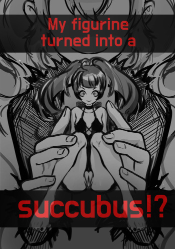 My figurine turned into a succubus! cover