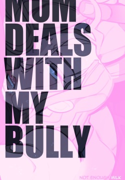 Mom deals with my Bully
